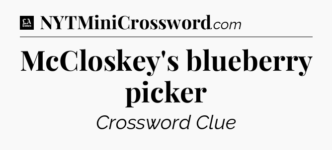 McCloskey's blueberry picker - LA Times Crossword