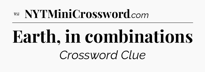 Earth, in combinations - WSJ Crossword