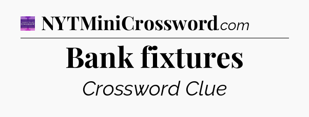 Bank fixtures - Thomas Joseph Crossword