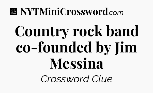 Country rock band co-founded by Jim Messina - LA Times Crossword