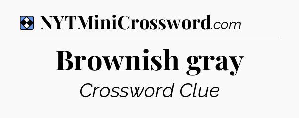 Solution: Brownish gray - NYT Mini Crossword