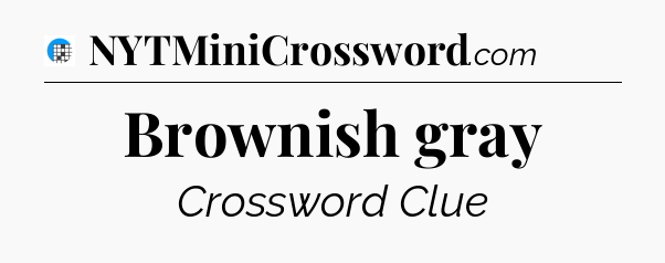 Brownish gray Crossword Clue