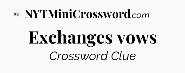 Exchanges vows - WSJ Crossword