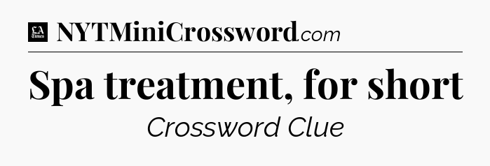 Spa treatment, for short - LA Times Crossword