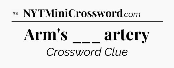 Arm's ___ artery - WSJ Crossword