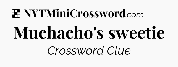 Solution: Muchacho's sweetie - NYT Crossword
