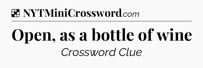Solution: Open, as a bottle of wine - NYT Crossword