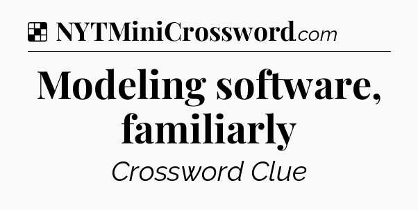 Solution: Modeling software, familiarly - NYT Crossword