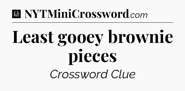 Least gooey brownie pieces - LA Times Crossword