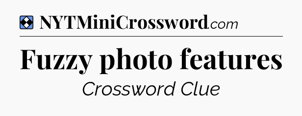 Solution: Fuzzy photo features - NYT Mini Crossword