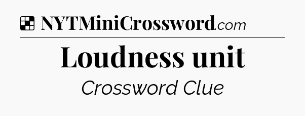Solution: Loudness unit - NYT Crossword