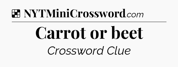 Solution: Carrot or beet - NYT Crossword