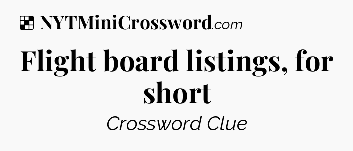 Solution: Flight board listings, for short - NYT Crossword