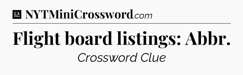 Flight board listings: Abbr - LA Times Crossword