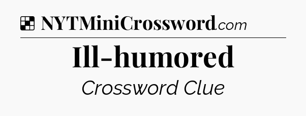 Solution: Ill-humored - NYT Crossword