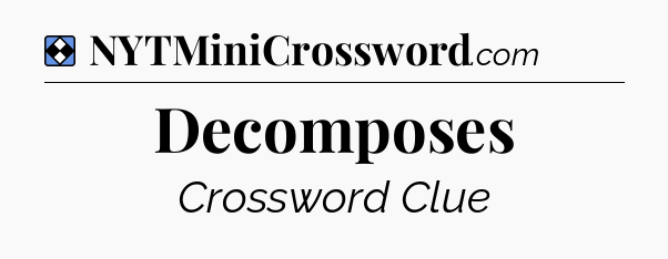 Solution: Decomposes - NYT Mini Crossword