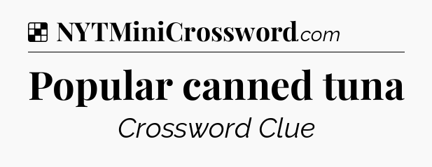Solution: Popular canned tuna - NYT Crossword