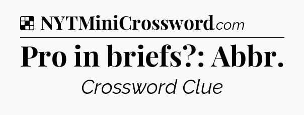 Solution: Pro in briefs?: Abbr - NYT Crossword