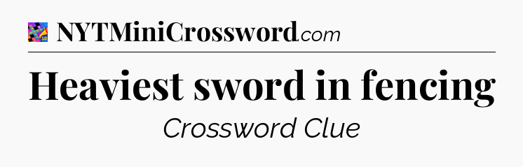 Heaviest sword in fencing Crossword Clue