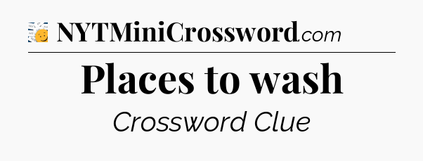 Places to wash - 7 Little Words