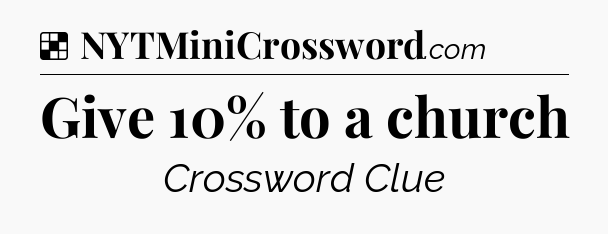 Solution: Give 10% to a church - NYT Crossword