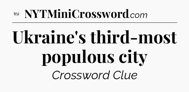 Ukraine's third-most populous city - WSJ Crossword