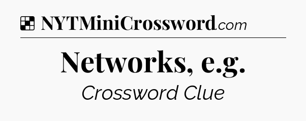 Solution: Networks, e.g - NYT Crossword