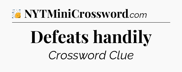 Defeats handily - 7 Little Words