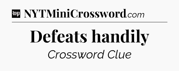 Defeats handily Crossword Clue