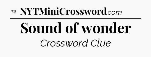 Sound of wonder - WSJ Crossword