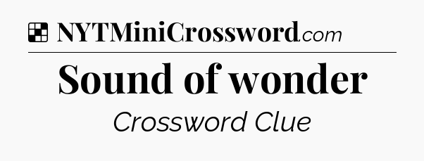 Solution: Sound of wonder - NYT Crossword
