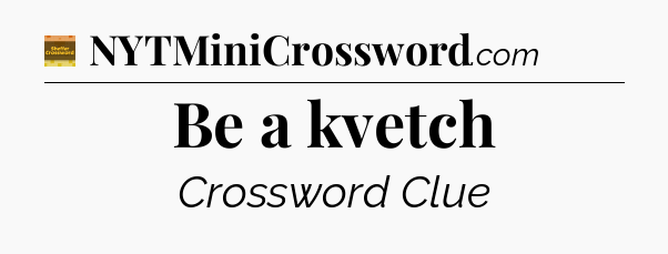 Be a kvetch - Eugene Sheffer Crossword
