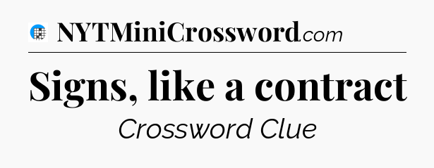 Signs, like a contract Crossword Clue