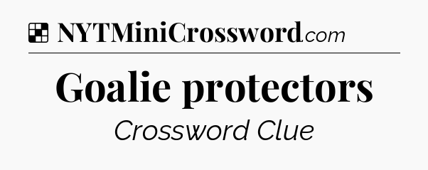 Solution: Goalie protectors - NYT Crossword