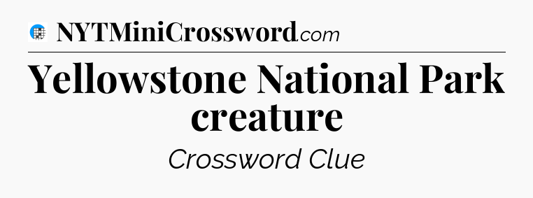 Yellowstone National Park creature Crossword Clue