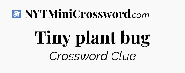 Tiny plant bug Puzzle Page Crossword Clue