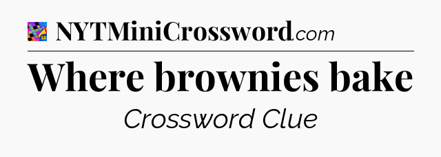Where brownies bake Crossword Clue