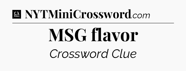 MSG flavor - LA Times Crossword