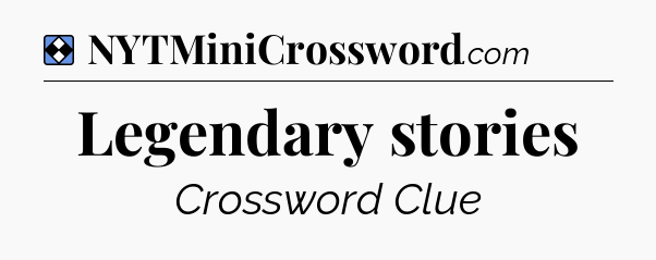 Solution: Legendary stories - NYT Mini Crossword