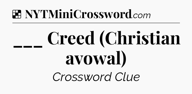 Solution: ___ Creed (Christian avowal) - NYT Crossword