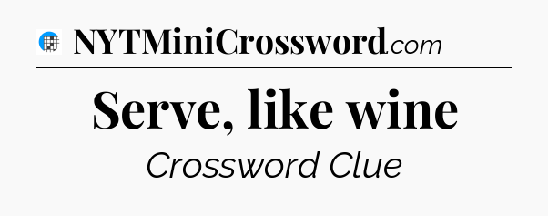 Serve, like wine Crossword Clue