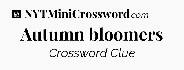Autumn bloomers - LA Times Crossword