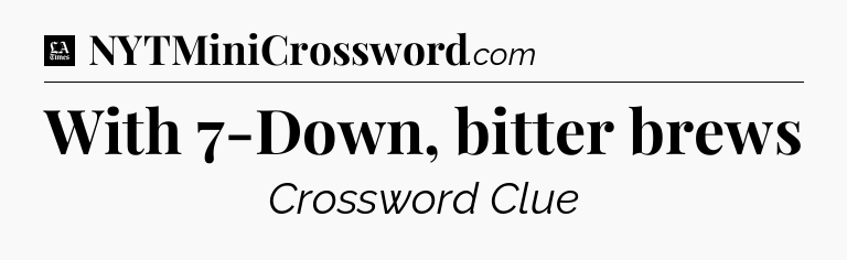 With 7-Down, bitter brews - LA Times Crossword