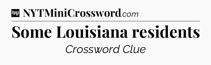 Some Louisiana residents Crossword Clue