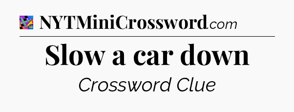 Slow a car down Crossword Clue