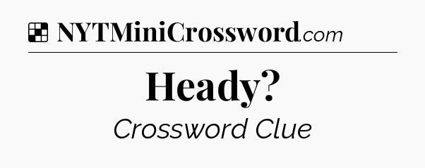 Solution: Heady - NYT Crossword