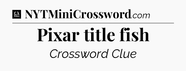 Pixar title fish - LA Times Crossword