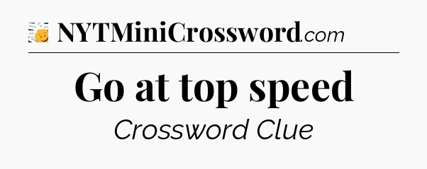 Go at top speed - 7 Little Words