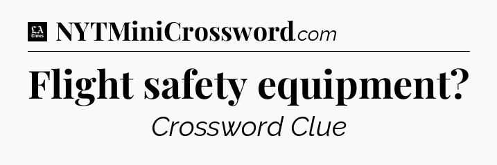 Flight safety equipment - LA Times Crossword