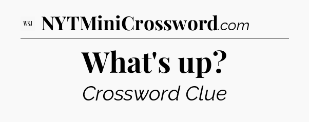 What's up - WSJ Crossword